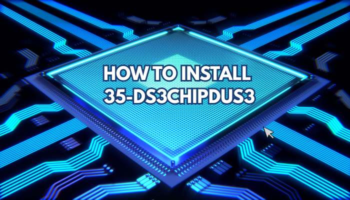 How to Install 35-DS3ChipDUS3: Complete Setup Guide